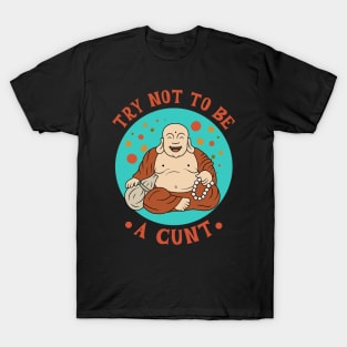 Try not to be a cunt T-Shirt